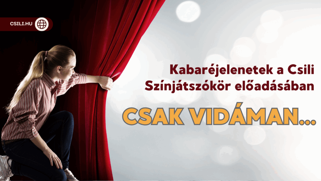 Csak vidáman – Kabaréjelenetek a Csili Színjátszókör előadásában