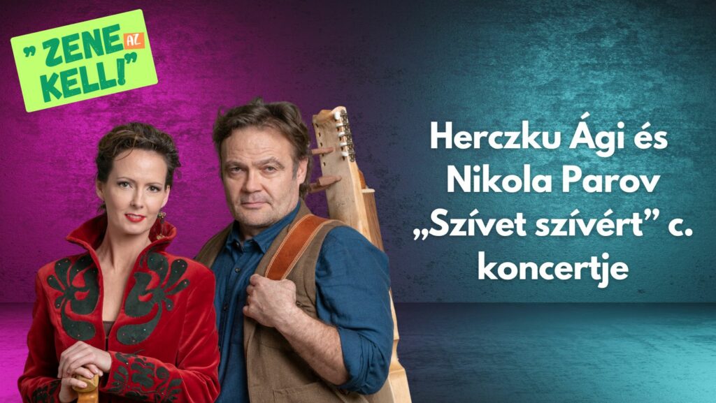 Zene az kell! – Szívet szívért : Herczku Ági és Nikola Parov koncertje