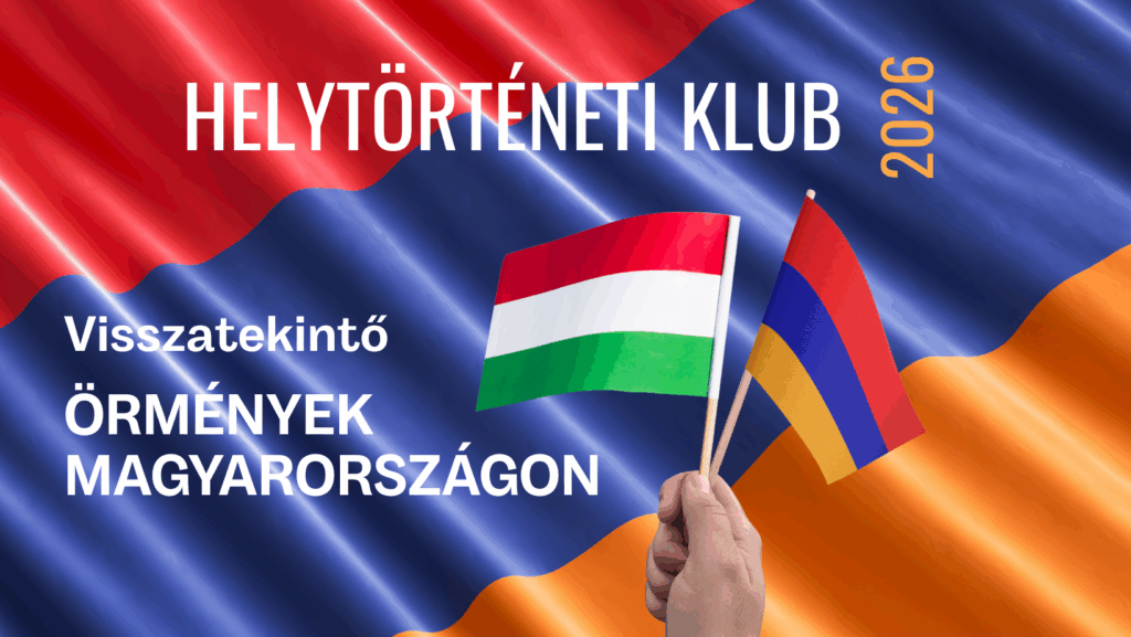 Helytörténeti klub – Visszatekintő: Örmények Magyarországon
