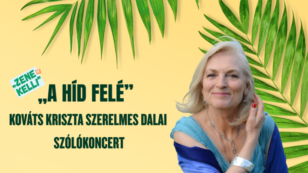„A híd felé” Kováts Kriszta szerelmes dalai szólókoncert („Zene az kell”)